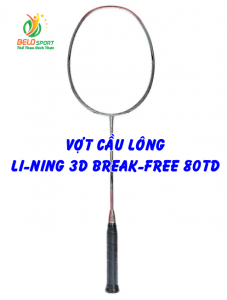 Khám phá vợt cầu lông Lining 3D Break-Free 80TD chính hãng
