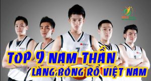 Top 9 Nam thần nổi tiếng làng bóng rổ Việt Nam